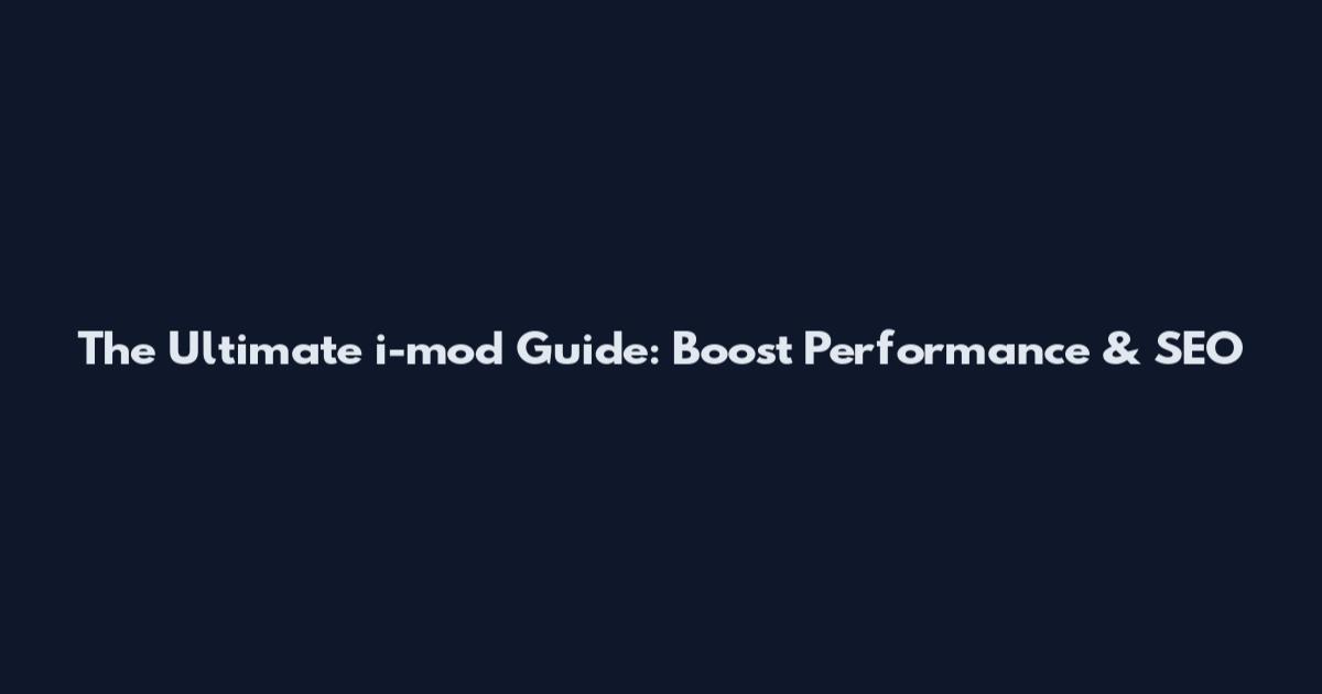 The Ultimate i-mod Guide: Boost Performance & SEO