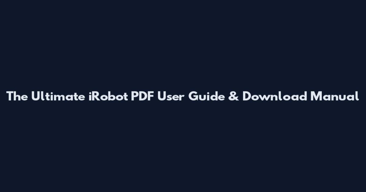 The Ultimate iRobot PDF User Guide & Download Manual