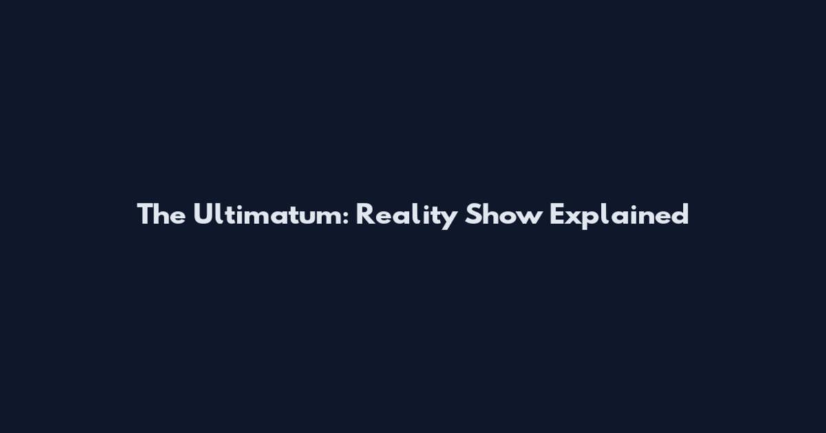 The Ultimatum: Reality Show Explained