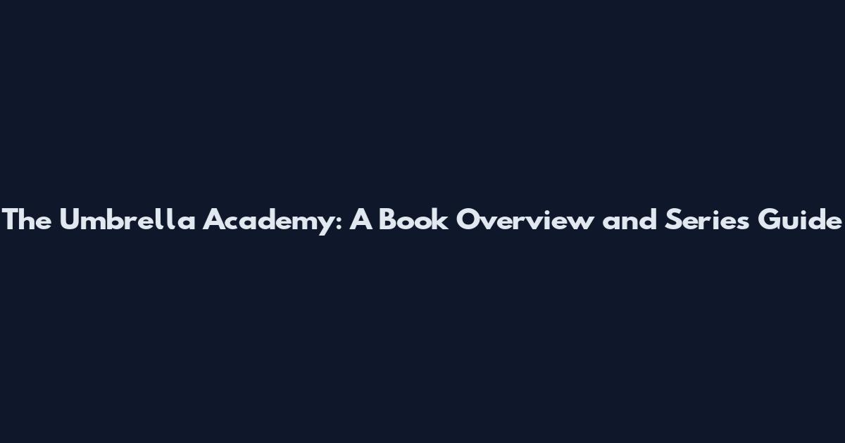 The Umbrella Academy: A Book Overview and Series Guide