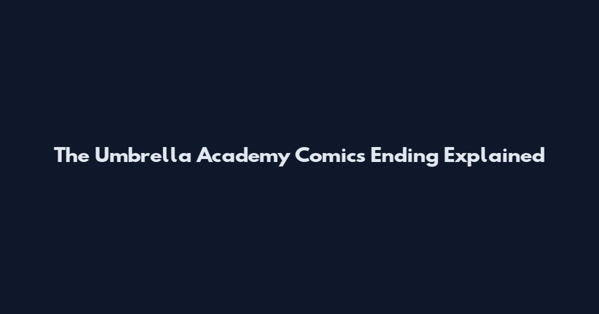 The Umbrella Academy Comics Ending Explained