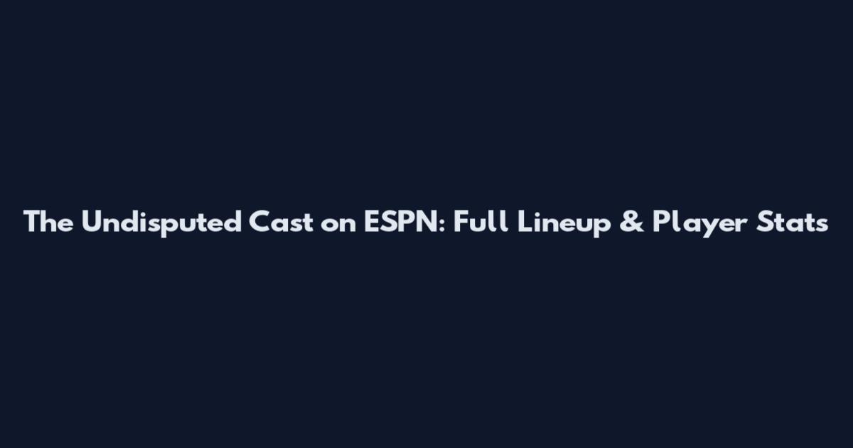 The Undisputed Cast on ESPN: Full Lineup & Player Stats