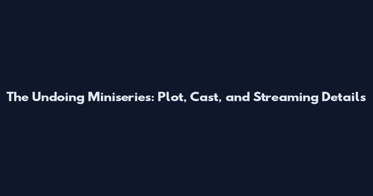The Undoing Miniseries: Plot, Cast, and Streaming Details