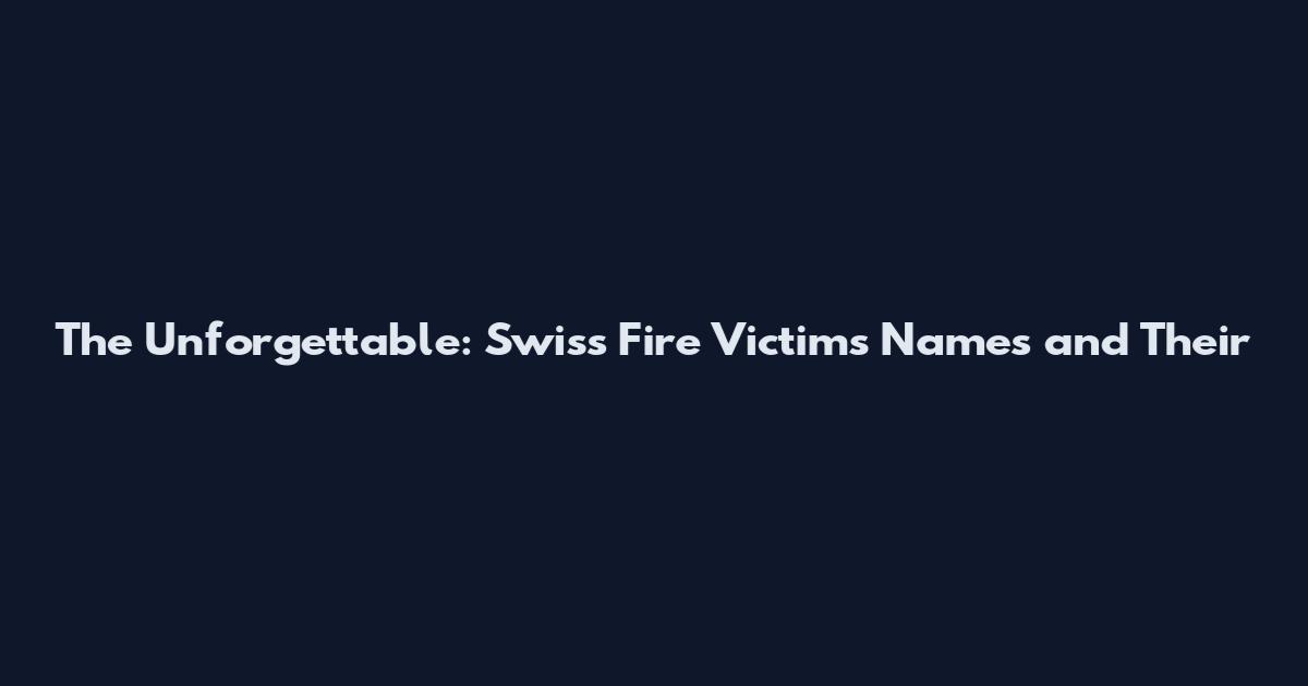 The Unforgettable: Swiss Fire Victims Names and Their