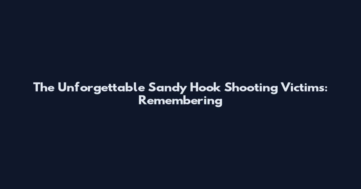 The Unforgettable Sandy Hook Shooting Victims: Remembering