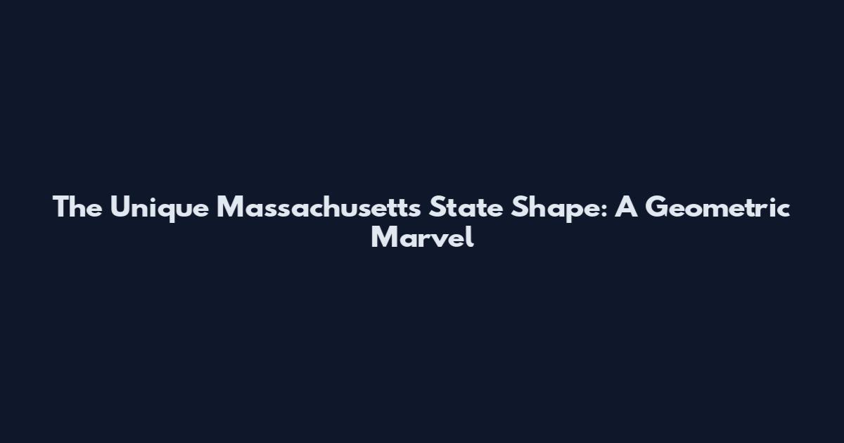 The Unique Massachusetts State Shape: A Geometric Marvel