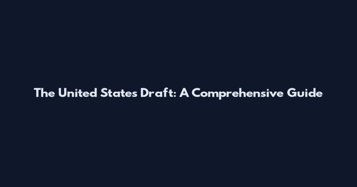 The United States Draft: A Comprehensive Guide