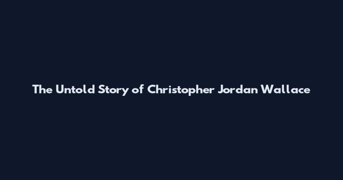 The Untold Story of Christopher Jordan Wallace