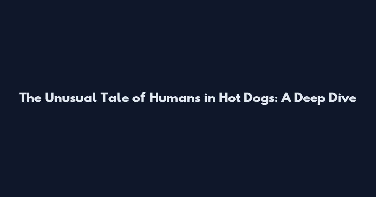 The Unusual Tale of Humans in Hot Dogs: A Deep Dive