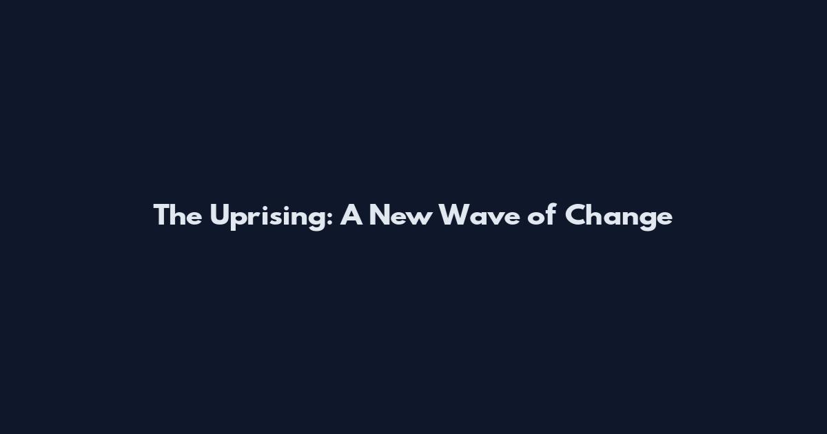 The Uprising: A New Wave of Change