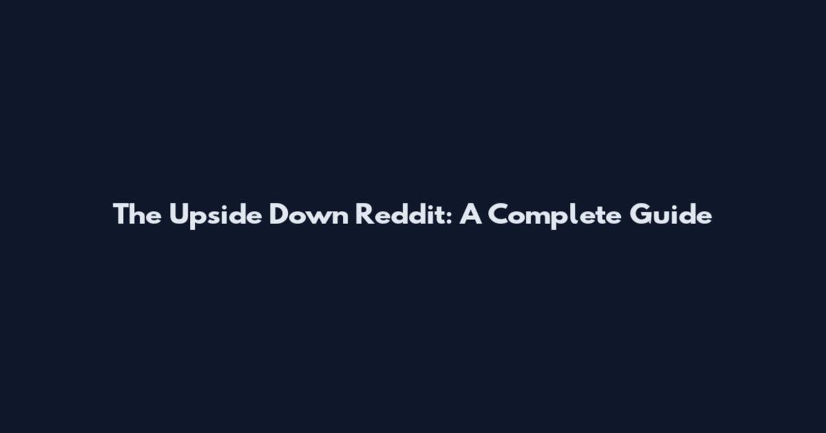 The Upside Down Reddit: A Complete Guide
