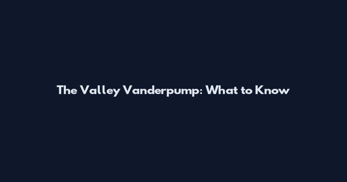 The Valley Vanderpump: What to Know