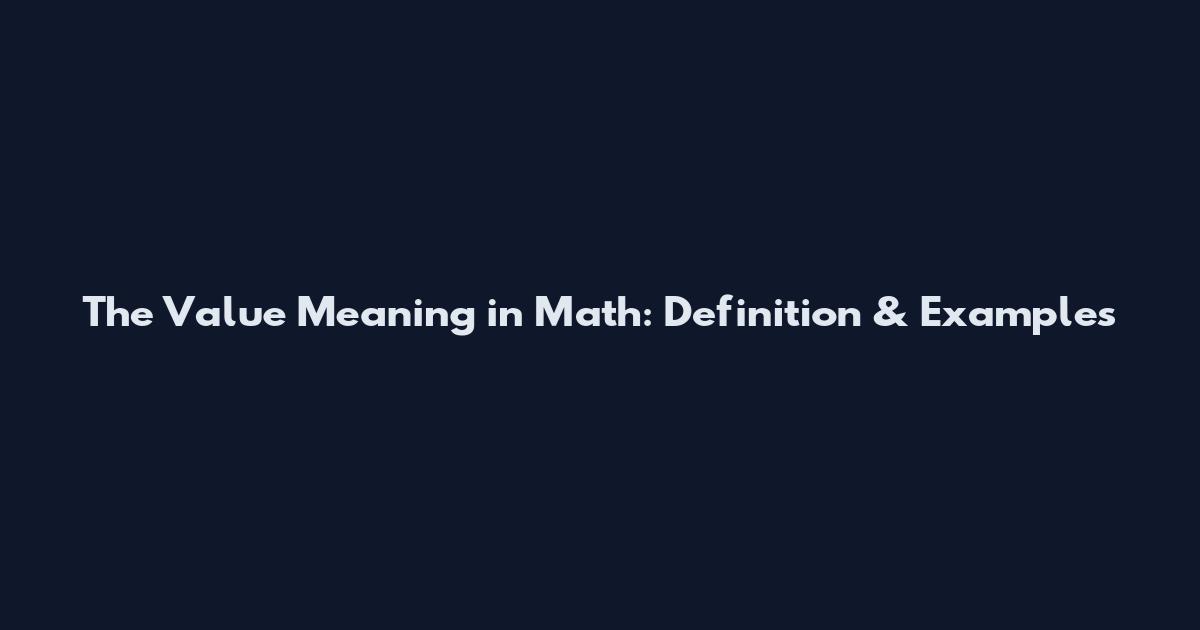 The Value Meaning in Math: Definition & Examples