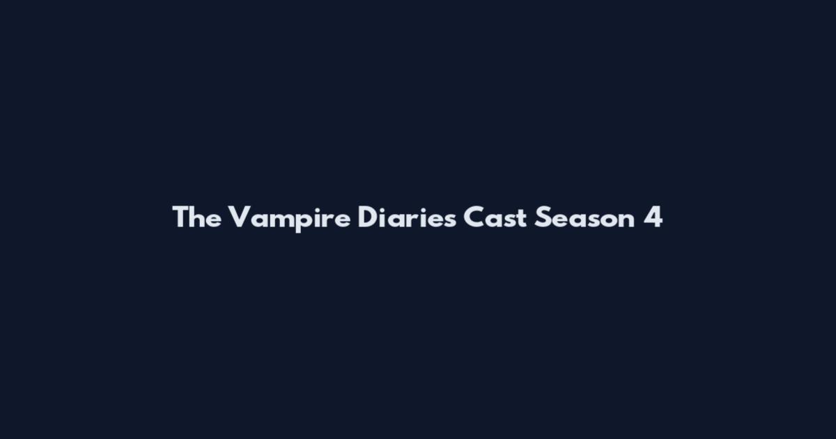 The Vampire Diaries Cast Season 4
