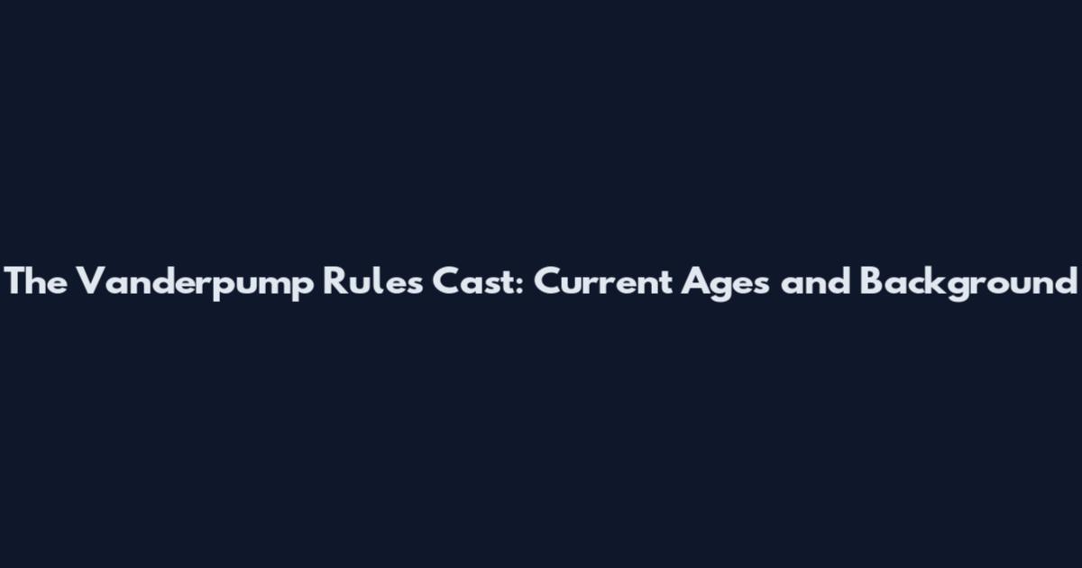 The Vanderpump Rules Cast: Current Ages and Background