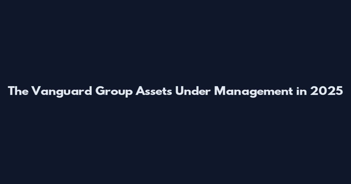 The Vanguard Group Assets Under Management in 2025