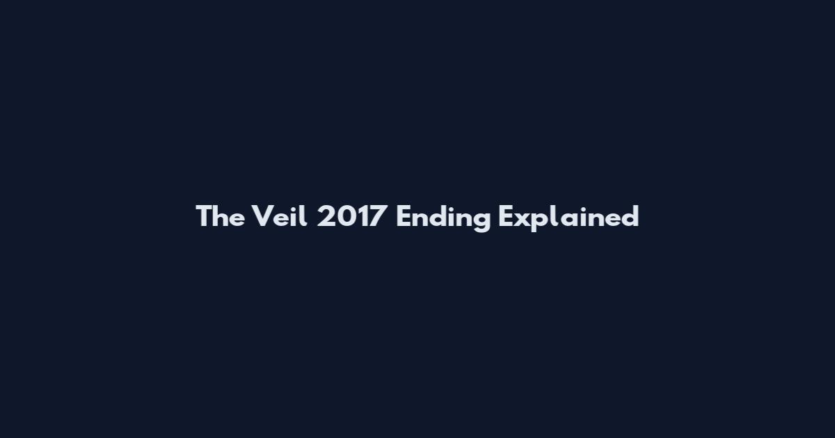 The Veil 2017 Ending Explained