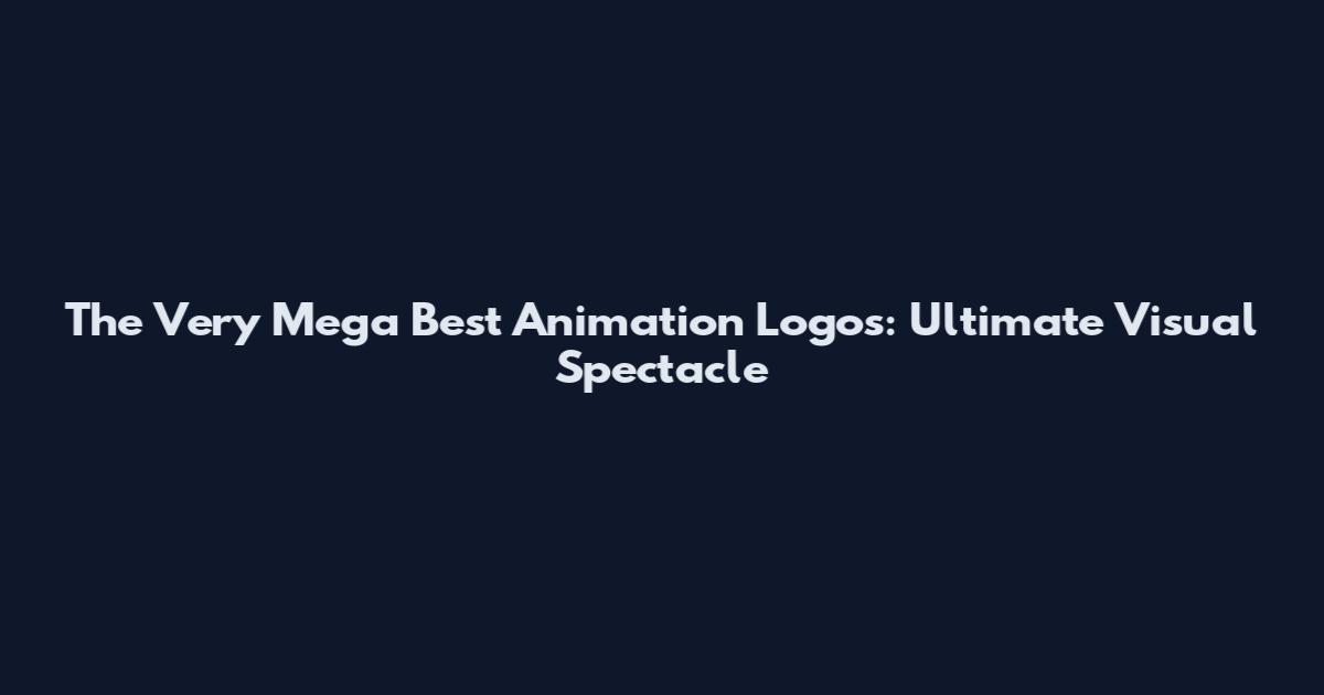 The Very Mega Best Animation Logos: Ultimate Visual Spectacle