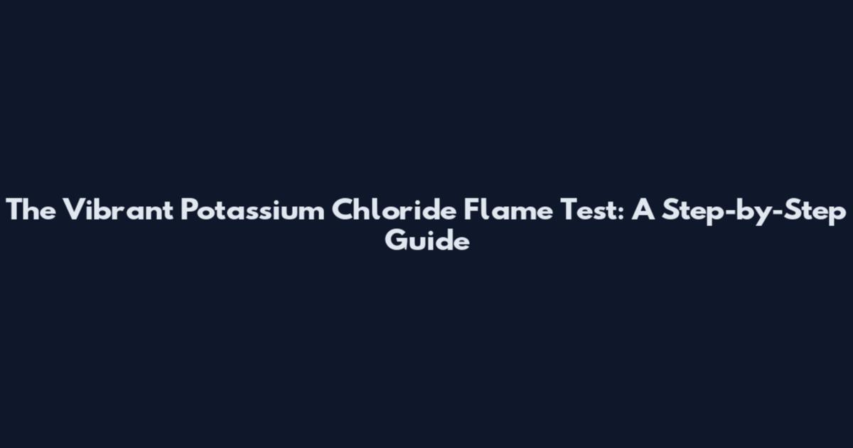 The Vibrant Potassium Chloride Flame Test: A Step-by-Step Guide
