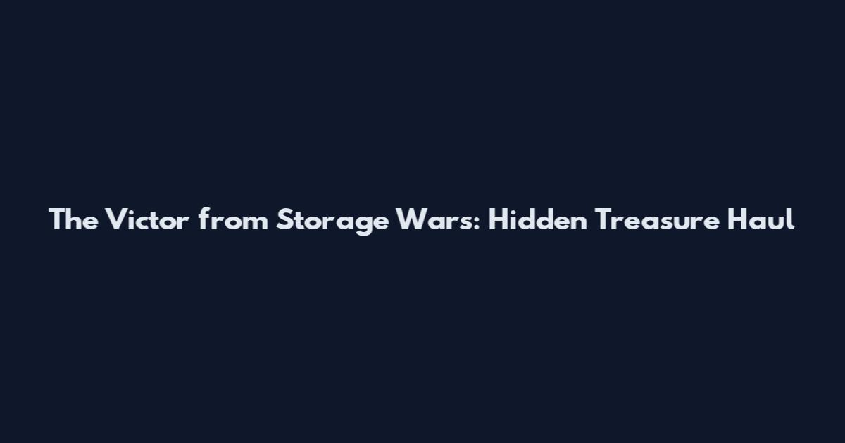 The Victor from Storage Wars: Hidden Treasure Haul