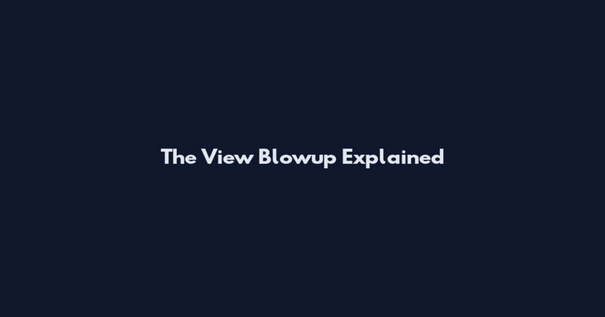 The View Blowup Explained