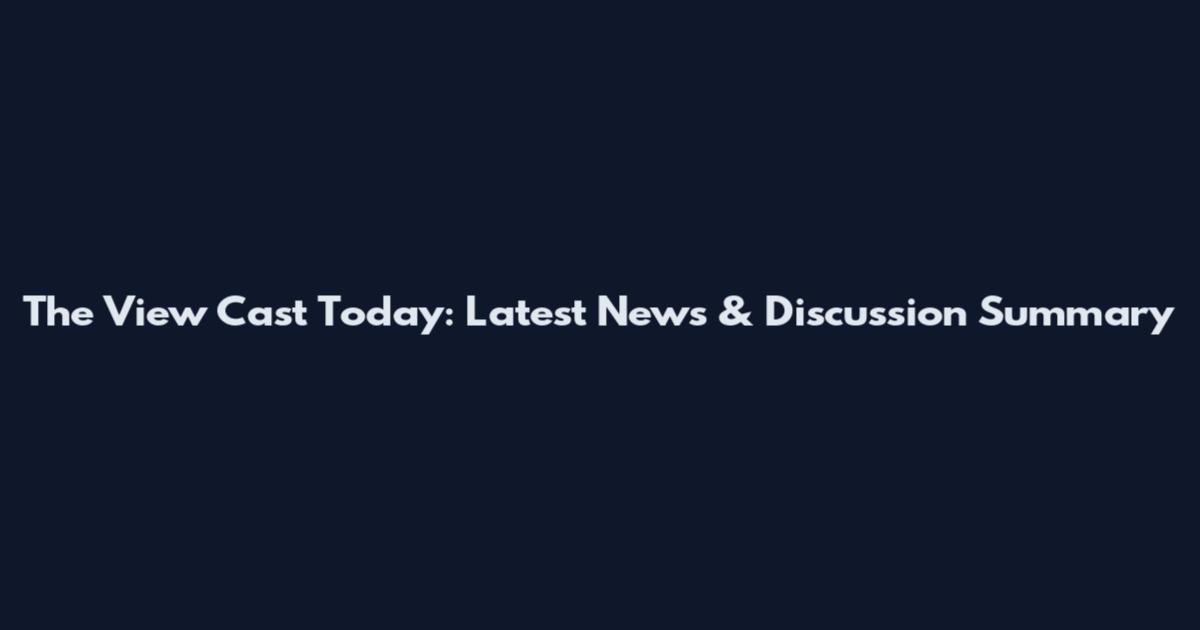 The View Cast Today: Latest News & Discussion Summary