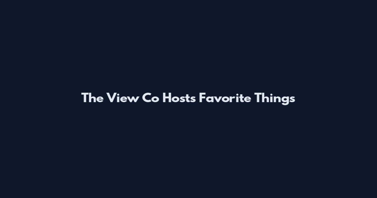 The View Co Hosts Favorite Things