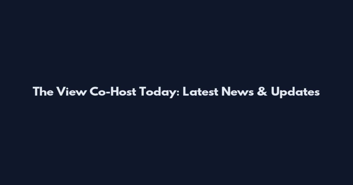 The View Co-Host Today: Latest News & Updates