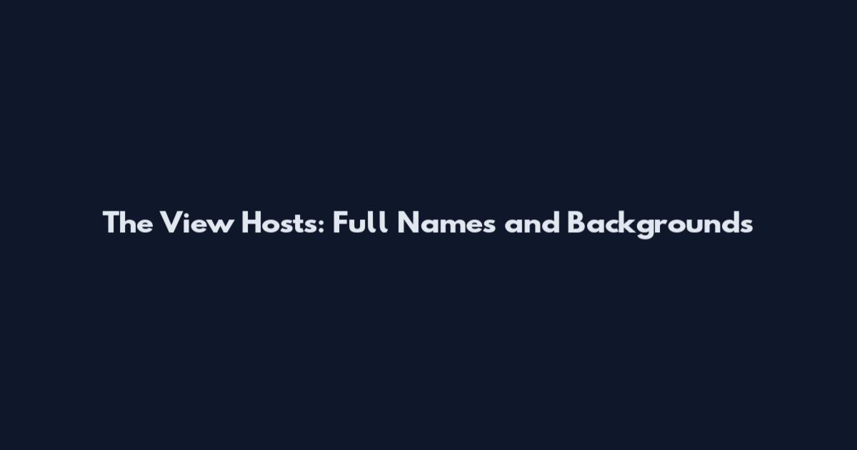 The View Hosts: Full Names and Backgrounds