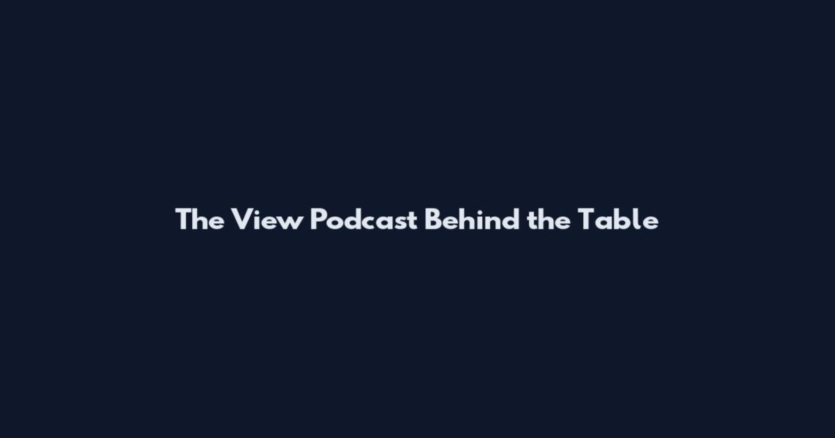The View Podcast Behind the Table
