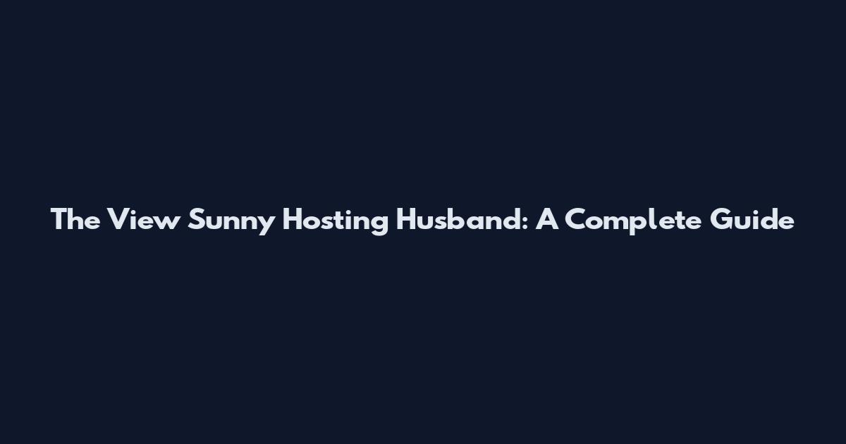 The View Sunny Hosting Husband: A Complete Guide