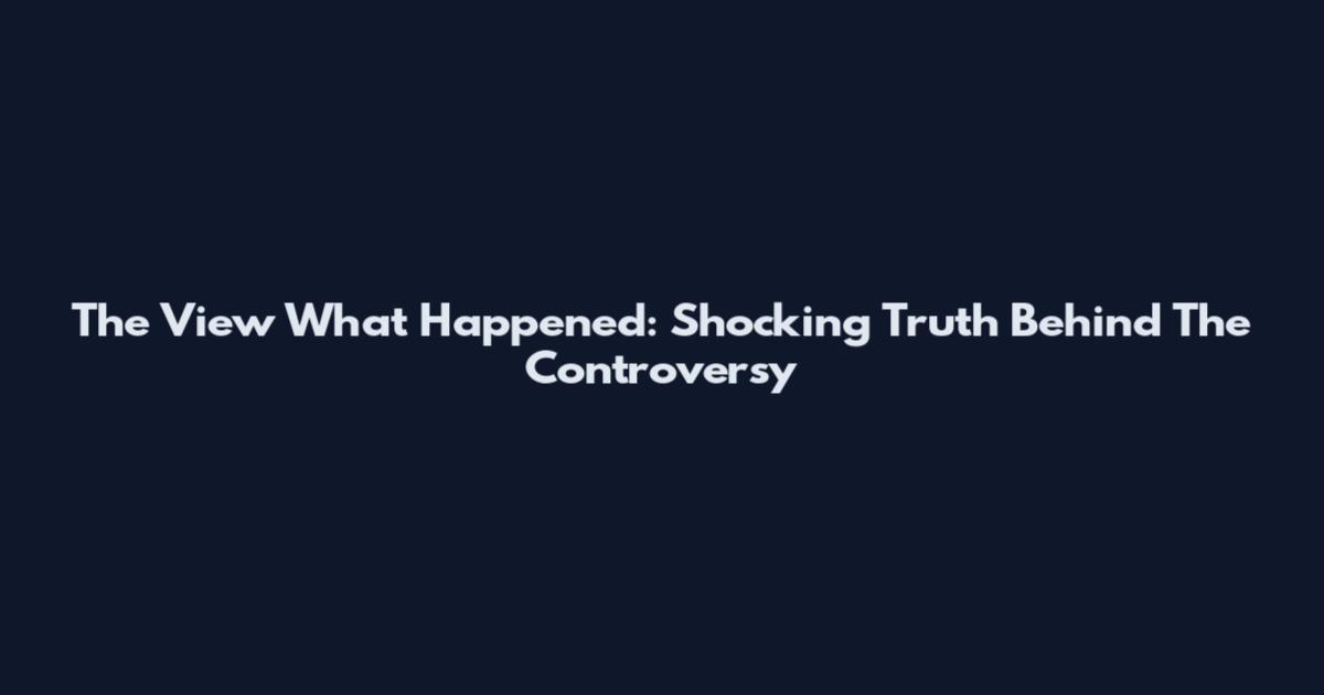 The View What Happened: Shocking Truth Behind The Controversy