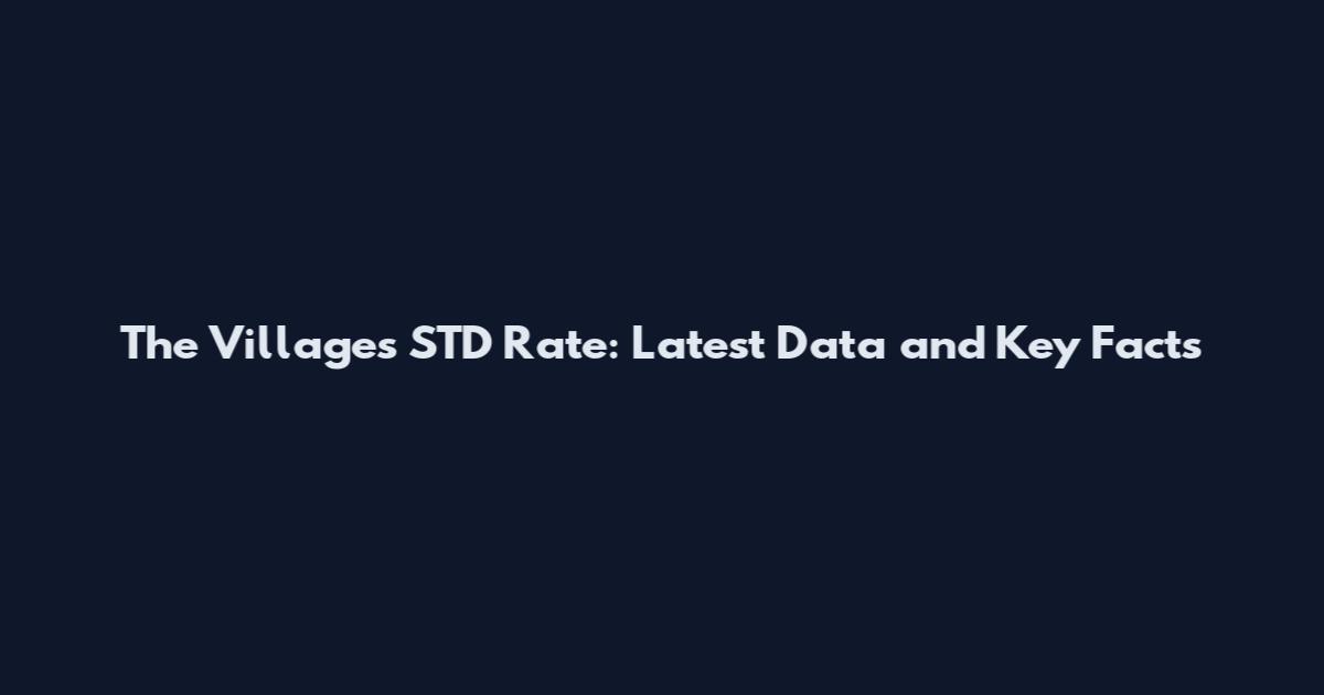 The Villages STD Rate: Latest Data and Key Facts