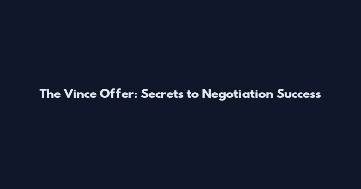 The Vince Offer: Secrets to Negotiation Success