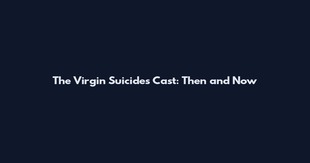 The Virgin Suicides Cast: Then and Now