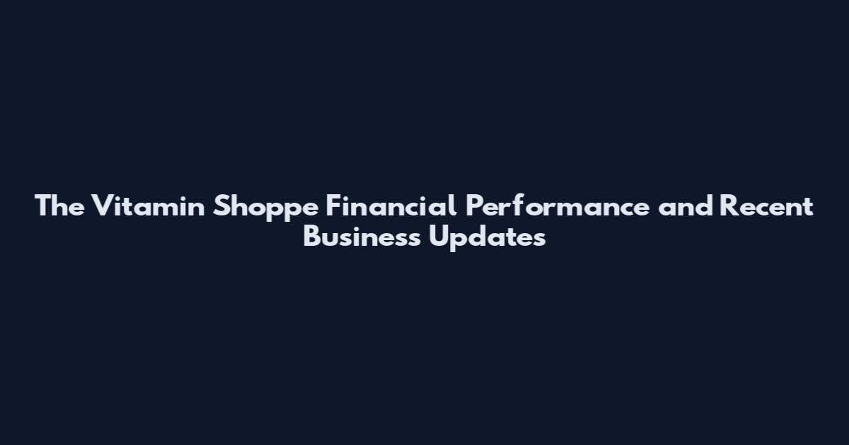 The Vitamin Shoppe Financial Performance and Recent Business Updates