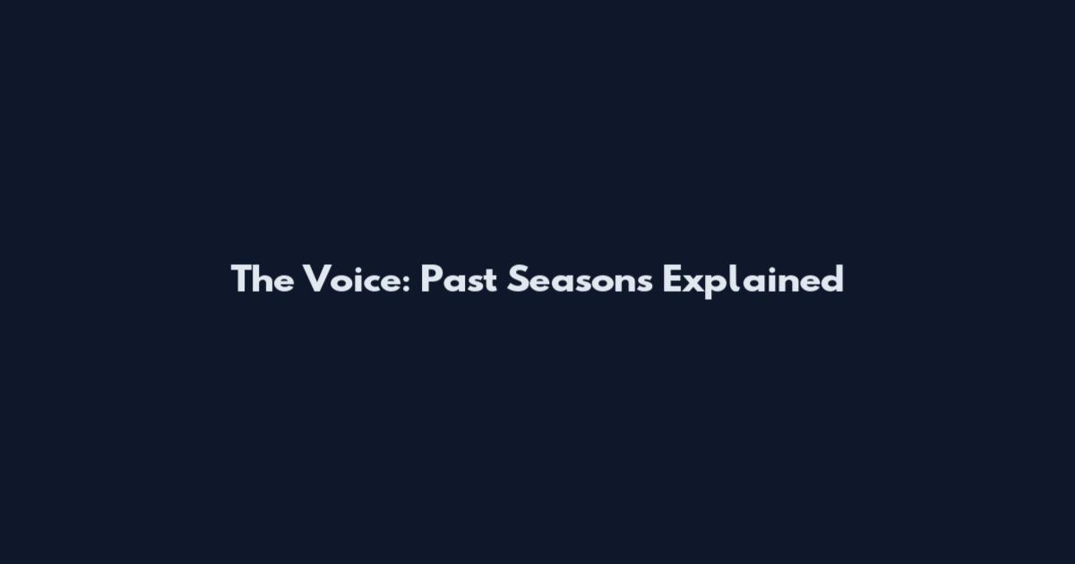 The Voice: Past Seasons Explained