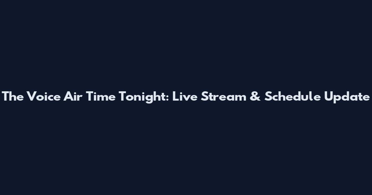 The Voice Air Time Tonight: Live Stream & Schedule Update
