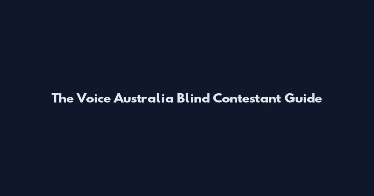 The Voice Australia Blind Contestant Guide