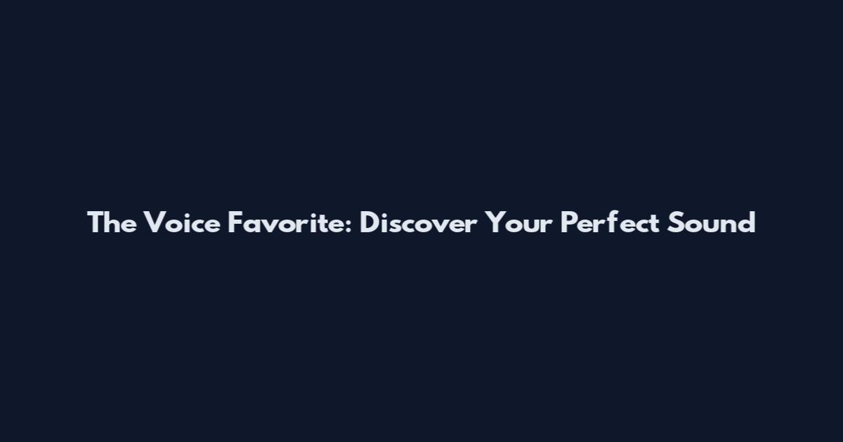 The Voice Favorite: Discover Your Perfect Sound