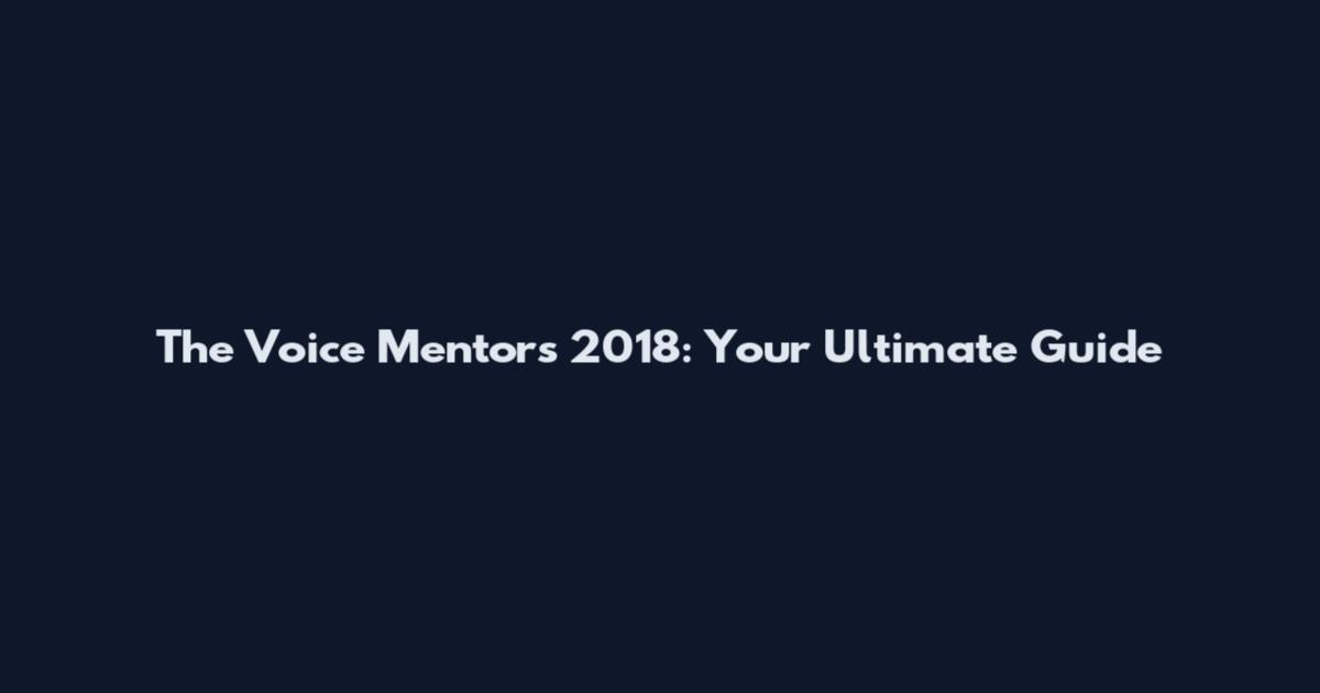 The Voice Mentors 2018: Your Ultimate Guide