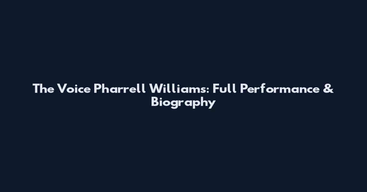 The Voice Pharrell Williams: Full Performance & Biography