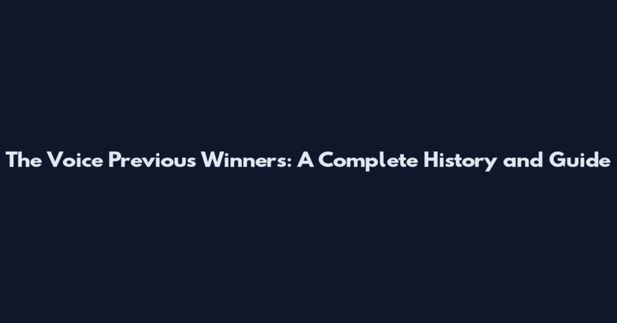 The Voice Previous Winners: A Complete History and Guide
