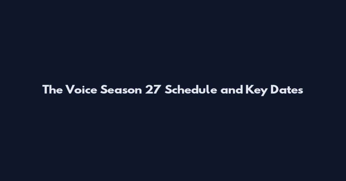 The Voice Season 27 Schedule and Key Dates