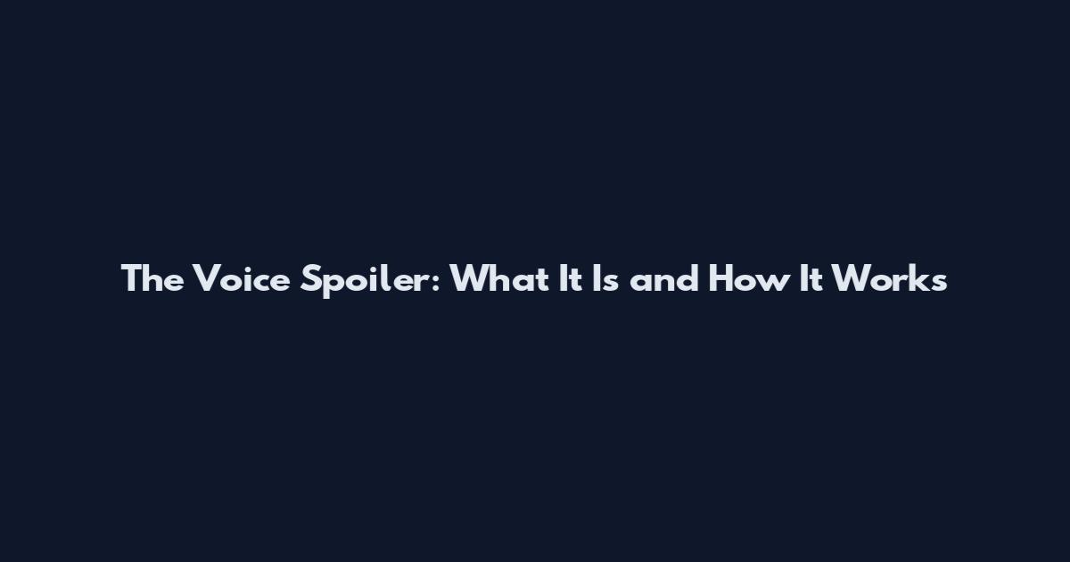 The Voice Spoiler: What It Is and How It Works