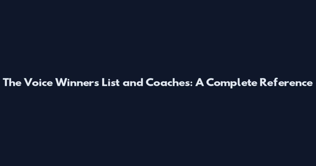 The Voice Winners List and Coaches: A Complete Reference