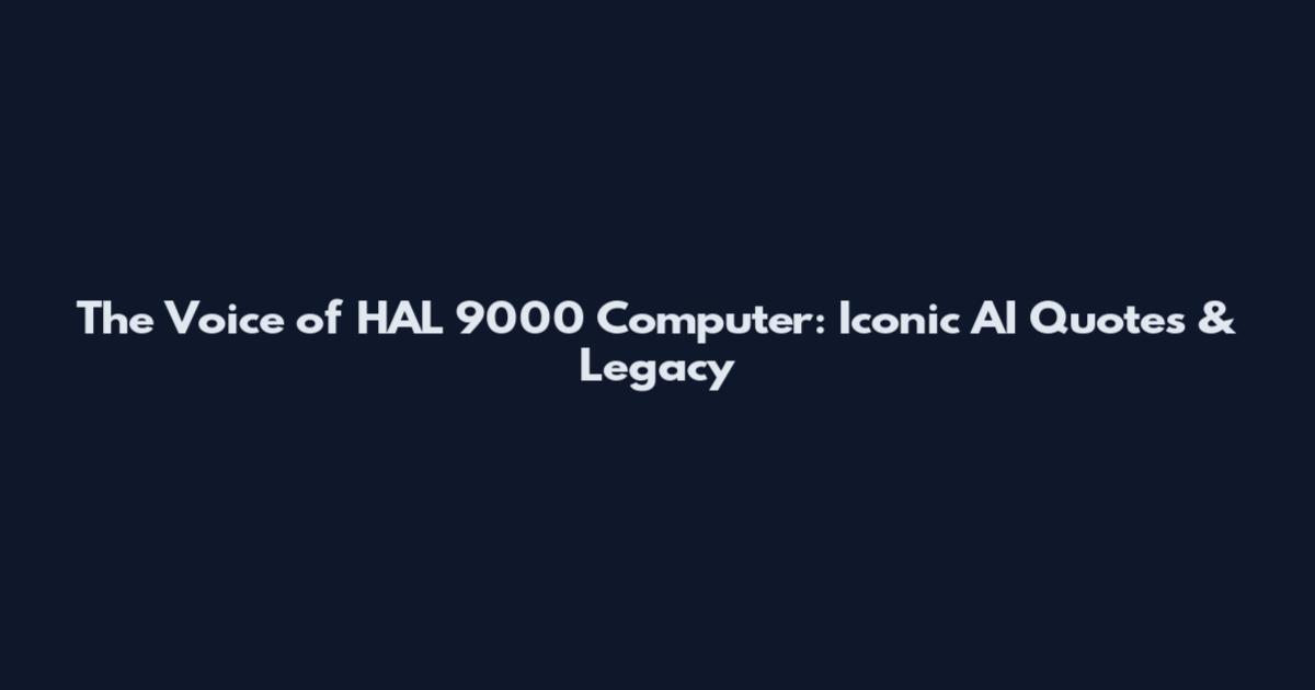The Voice of HAL 9000 Computer: Iconic AI Quotes & Legacy
