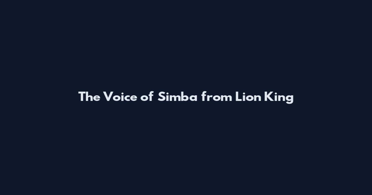 The Voice of Simba from Lion King