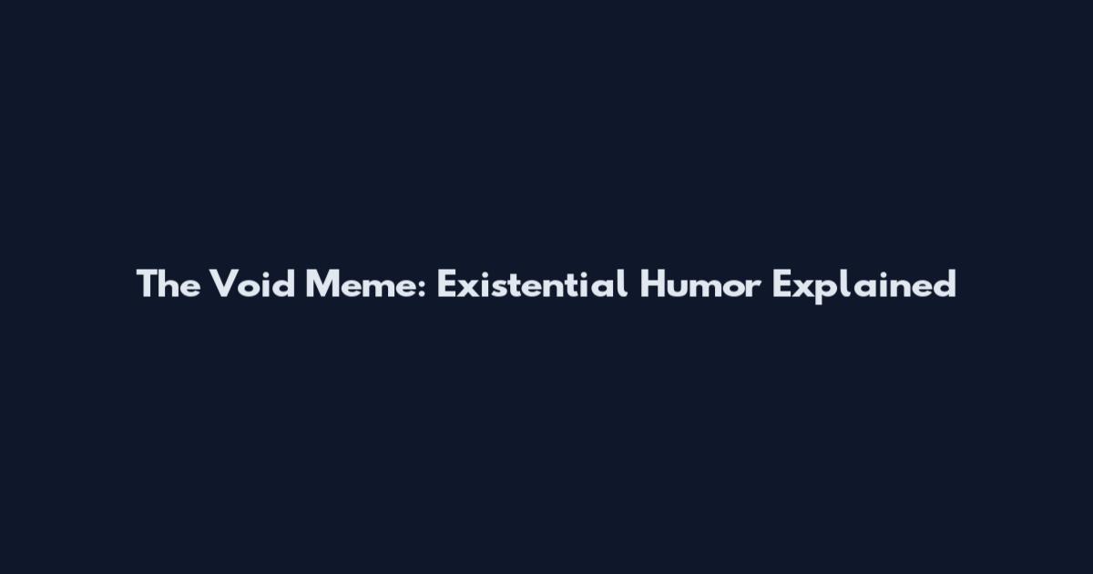 The Void Meme: Existential Humor Explained