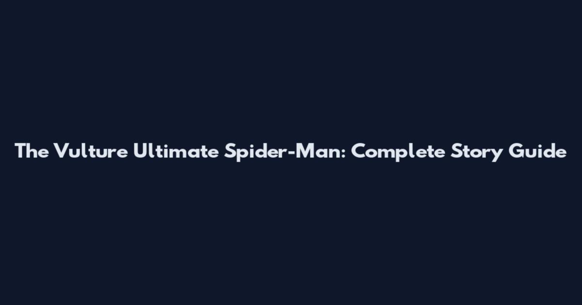 The Vulture Ultimate Spider-Man: Complete Story Guide